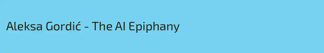 Aleksa Gordić - The AI Epiphany